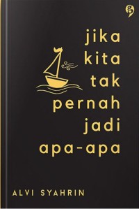 Jika Kita Tak Pernah Jadi Apa-apa