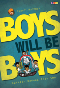 BOYS WILL BE BOYS : Catatan Badung Anak SMA