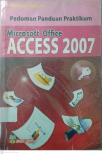 Microsoft Office ACCESS 2007: Pedoman Panduan Praktikum