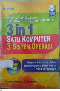 3 in 1 Satu Komputer Tiga Sistem Operasi: Windows XP, Windows Vista, Windows Server 2008: Membuat Mesin Virtual dengan Virtual PC 2007