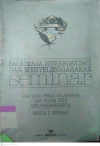 Bagaimana Mengorganisasi dan Menyelenggarakan SEMINAR