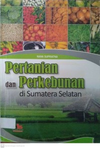 Pertanian dan Perkebunan di Sumatra Selatan