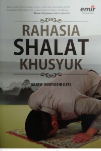 RAHASIA SHALAT KHUSYUK : cara mudah menikmati shalat, zikir dan doa