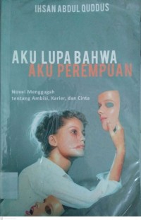 AKU LUPA BAHWA AKU PEREMPUAN