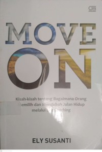 MOVE ON: Kisah-kisah tentang Bagaimana Orang Memilih dan Mengubah Jalan Hidup melalui Life Coaching