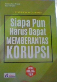 Siapa Pun Harus Dapat MEMBERANTAS KORUPSI