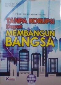 TANPA KORUPSI Dapat MEMBANGUN BANGSA